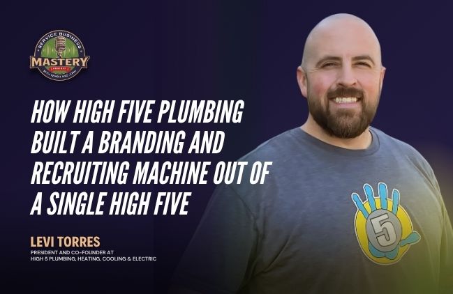 Levi Torres, founder of High Five Plumbing, Heating, Cooling & Electric, on the Service Business Mastery podcast discussing home service branding strategy