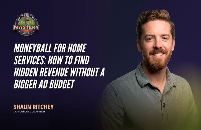 Shaun Ritchey, co-founder of Breezy, on the Service Business Mastery podcast discussing missed call revenue in home service businesses