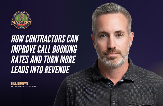 Bill Brown, co-founder of PhoneTAP, on the Service Business Mastery podcast discussing how contractors can turn more calls into revenue.