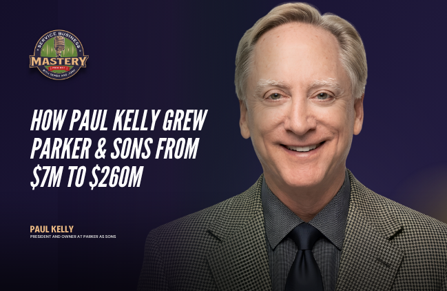 Paul Kelly, who grew Parker & Sons from $7M to $260M, on the Service Business Mastery podcast discussing how to grow a home service business.